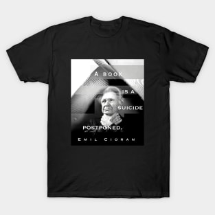 Emil Cioran portrait and quote: A book is a suicide postponed. T-Shirt